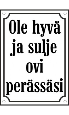 Ovikilpi "Ole hyvä ja sulje ovi perässäsi" emali valkoinen/musta 10x14 cm M40 Ovikilpi "Ole hyvä ja sulje ovi perässäsi" emali valkoinen/musta 10x14 cm M40