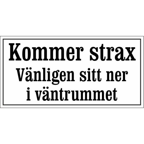 Receptionsskylt i emalj Kommer strax Vänligen sitt ner i väntrummet vit - svart 24 x 12 cm modell 46-5